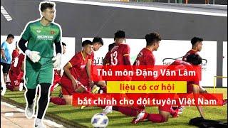 Đặng Văn Lâm liệu có cơ hội bắt chính cho ĐT Việt Nam?