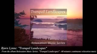 Bjørn Lynne (as Relaxation Music Series): "Tranquil Landscapes" - Bjorn lynne official