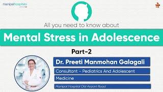 Navigating Mental Stress in Adolescence Part -2 | Dr. Preeti | Manipal Hospital Old Airport Road