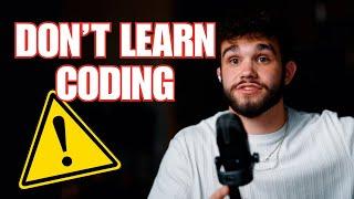 Don't Learn How to Code... MUST WATCH