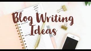 Blog writing ideas | Writing blog post ideas | Ideas for blog writing