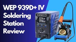 WEP 939D+ IV Soldering Station Review