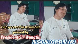 Unexpected instrument played by!! Sir Wangtin PRESIDENT GPRN/NSCN (R)