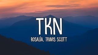 ROSALÍA, Travis Scott - TKN (Lyrics)