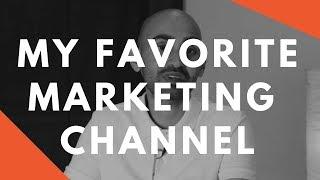 My Favorite Marketing Channel (It's NOT What You Think)