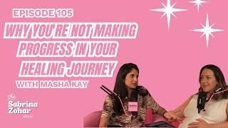 105 - Why You're Not Making Progress In Your Healing Journey With Masha Kay