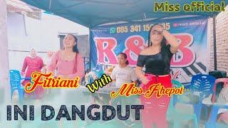 INI DANGDUT_COVER_Fitriani ci'nong wf Miss Rhepot_R&B •DANGDUT ELEKTON TERLARIS