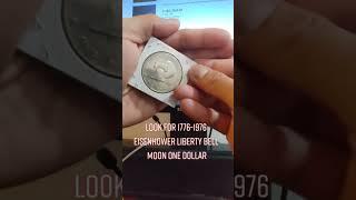 Look for 1776-1976 Eisenhower Leberty Bell Moon ONE DOLLAR. Great Investment