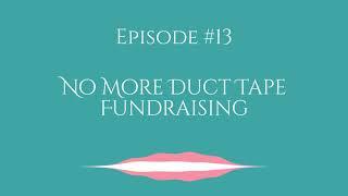 No More Duct Tape Fundraising - Humanitarian Entrepreneur Podcast, Episode #13