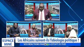 LES AFRICAINS SUIVENT-ILS L'IDÉOLOGIE POLITIQUE ? ESPACE MINÉ DU 22 MAI 2024