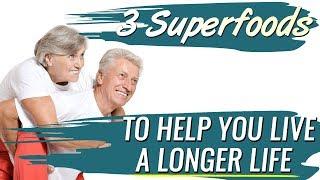 3 Longevity Superfoods to Help You Live a Longer Life