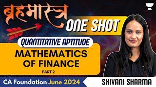 Mathematics of Finance | Part 2 | One Shot | QA | CA Foundation June 2024 | Shivani Sharma