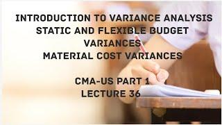 Variance Analysis, Static and Flexible Budget, Materials Cost Variances  | CMA (US)-PART 1 Lec 36