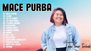 Mace Purba Full Album 2024 ~ Kumpulan Lagu Timur Terbaik Mace Purba Viral TikTok 2024