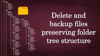 Delete and archive files preserving the folder tree structure