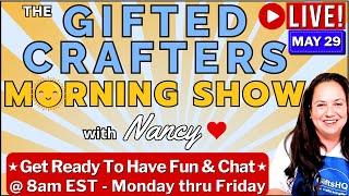 ️ Gifted Crafters Morning Show | May 29 #21 – Let's Craft & Chat!