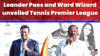 Leander Paes and Ward Wizard unveiled Tennis Premier League | BTV Bharat