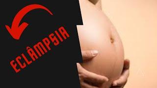 Eclampsia e Pré Eclampsia - o que é eclampsia - riscos na gestação