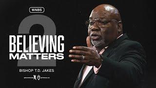 Believing Matters II - Bishop T.D. Jakes