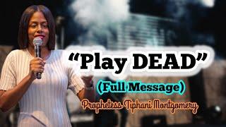 PLAY DEAD (full sermon) | PROPHETESS TIPHANI MONTGOMERY | COVERED BY GOD #PROPHETESSTIPHANI