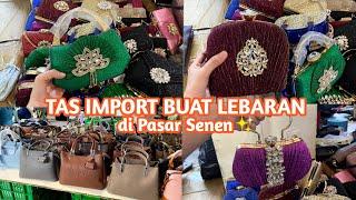 TAS IMPORT LEBARAN DI PASAR SENEN | TAS PASAR SENEN