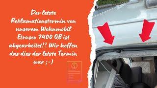 Der letzte Reklamationstermin an unserem Wohnmobil Etrusco 7400 QB ist erledigt !!