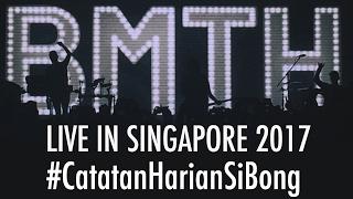 Catatan Harian Si Bong - BMTH Live in Singapore 2017!