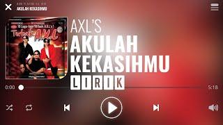 AXL's - Akulah Kekasihmu [Lirik]