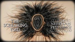 Nefarious Festerings: The Screaming Void