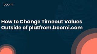 How to Change Timeout Values Outside of platfrom.boomi.com