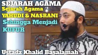 USTADZ KHALID BASALAMAH - ASAL AGAMA YAHUDI DAN NASRANI