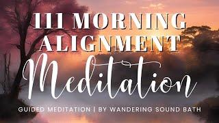 111 Morning Alignment Meditation | 10 Minute Guided Meditation