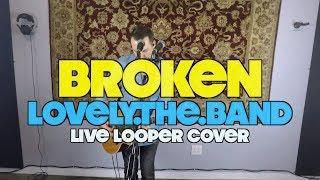 BROKEN  Lovely.The.Band  (Looper Cover)