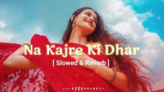 "Na Kajre Ki Dhar [Slowed & Reverb] | AFUSIC x SLOWED + REVERB | Heartbreaking Love Song"