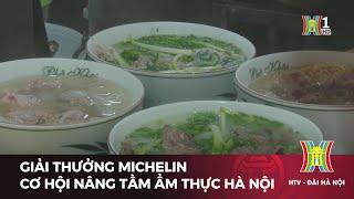 Giải thưởng Michelin - Cơ hội nâng tầm ẩm thực Hà Nội | Tin tức