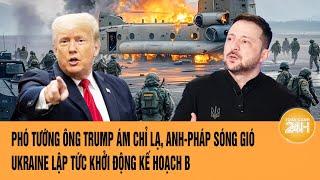 Thời sự quốc tế 6/3: Phó tướng ông Trump tuyên bố lạnh người; Ukraine lập tức khởi động kế hoạch B