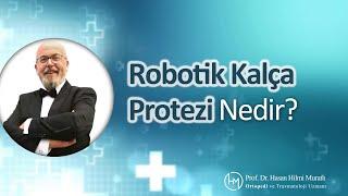 Robotik Kalça Protezi Nedir? | Prof. Dr. Hasan Hilmi Muratlı - Ortopedi ve Travmatoloji Uzmanı