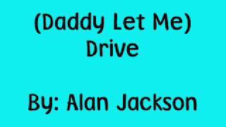 Alan Jackson- Drive (For Daddy Gene) Lyrics!