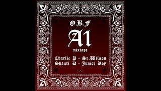 O.B.F "A1 MIXTAPE "with CHARLIE P SHANTI D SR.WILSON JUNIOR ROY