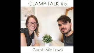 CLAMP TALK #5 (Guest: Mia Lewis)