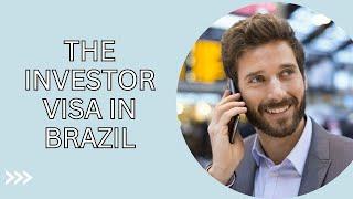 The Investor Visa in Brazil