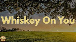 Nate Smith - Whiskey On You (Lyrics)