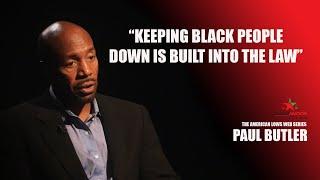 PAUL BUTLER  "Keeping Black People Down Is Built Into The Law"