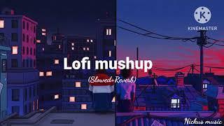 Lofi mushup.. ️ ( Slowed+Reverb) Nickus music