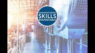 Industry Leaders Roundtable: Delivering Modern Manufacturing through a Skilled Workforce