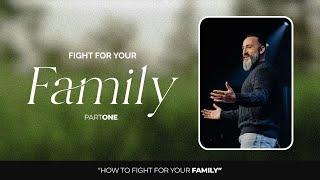 Fight for Your Family | Part One |