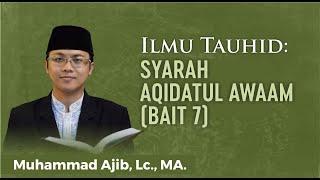 76.  Syarh Aqidatul Awaam - Bait 7/Part 56 - Ust. Muhammad Ajib, Lc. MA