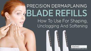 Precision Dermaplaning Blade Refills - How To Use For Shaping, Unclogging, And Softening