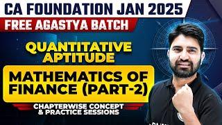 Quantitative Aptitude: Mathematics Of Finance (Part-2) | CA Foundation Jan 2025 Free Agastya Batch