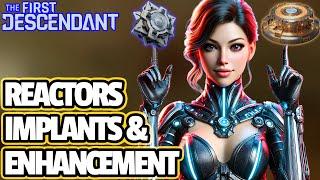 [FIRST DESCENDANT] The NEW Updated Reactor ENHANCEMENT & Reactors IMPLANT Guide